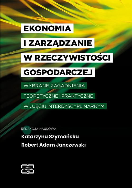 EKONOMIA I ZARZĄDZANIE W RZECZYWISTOŚCI GOSPODARCZEJ WYBRANE ZAGADNIENIA TEORETYCZNE I PRAKTYCZNE W UJĘCIU INTERDYSCYPLINARNYM — okładka e-booka