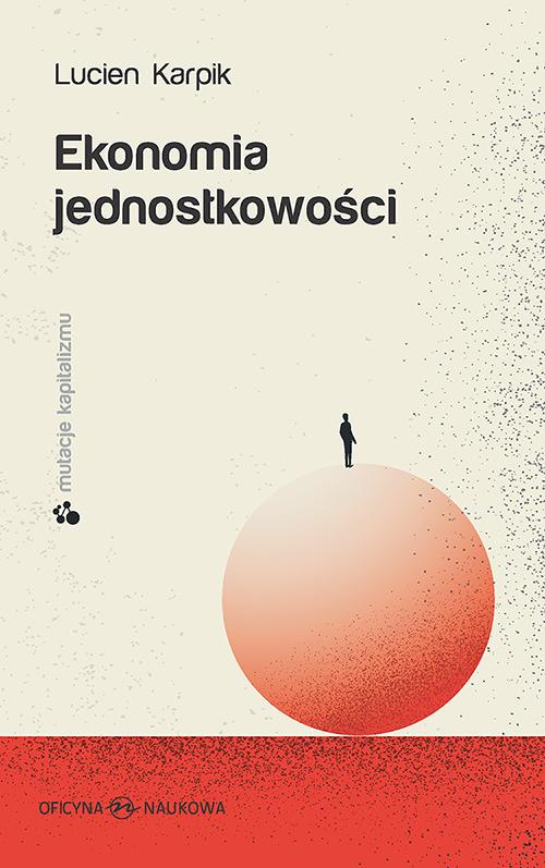 Tytuł: Ekonomia jednostkowości
Autor: Lucien Karpik
Wydawnictwo: Oficyna Naukowa
Formaty: PDF