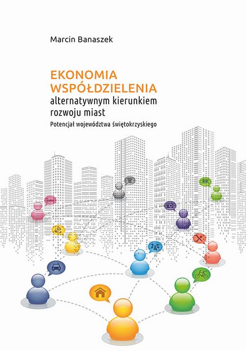 Tytuł: Ekonomia współdzielenia alternatywnym kierunkiem rozwoju miast. Potencjał województwa świętokrzyskiego
Autor: Marcin Banaszek
Wydawnictwo: Uniwersytet Jana Kochanowskiego
Formaty: PDF