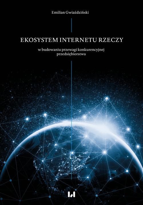 Tytuł: Ekosystem Internetu Rzeczy w procesie budowania przewagi konkurencyjnej przedsiębiorstwa
Autor: Emilian Gwiaździński
Wydawnictwo: Wydawnictwo Uniwersytetu Łódzkiego
Formaty: PDF