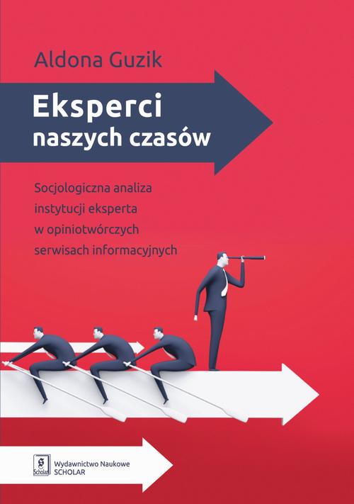 Tytuł: Eksperci naszych czasów
Autor: Aldona Guzik
Wydawnictwo: Scholar
Formaty: PDF