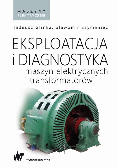 Tytuł: Eksploatacja i diagnostyka maszyn elektrycznych i transformatorów
Autor: Tadeusz Glinka, Sławomir Szymaniec
Wydawnictwo: Wydawnictwo Naukowe PWN
Formaty: MOBI, EPUB