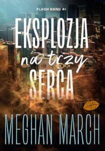 Tytuł: Eksplozja na trzy serca. Flash Bang #1
Autor: Meghan March
Wydawnictwo: EditioRed
Formaty: EPUB, PDF, MOBI