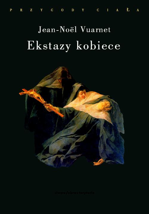 Tytuł: Ekstazy kobiece
Autor: Jean-Noël Vuarnet
Wydawnictwo: Słowo/Obraz Terytoria
Formaty: MOBI, EPUB