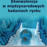 Tytuł: Ekwiwalencja w międzynarodowych badaniach rynku
Autor: Magdalena Jaciow
Wydawnictwo: Wydawnictwo Uniwersytetu Ekonomicznego w Katowicach
Formaty: PDF