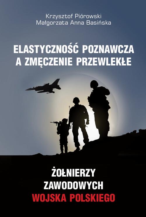 Tytuł: Elastyczność poznawcza a zmęczenie przewlekłe żołnierzy zawodowych Wojska Polskiego
Autor: Krzysztof Piórowski, Małgorzata Anna Basińska
Wydawnictwo: Wydawnictwo Uniwersytetu Kazimierza Wielkiego w Bydgoszczy
Formaty: PDF