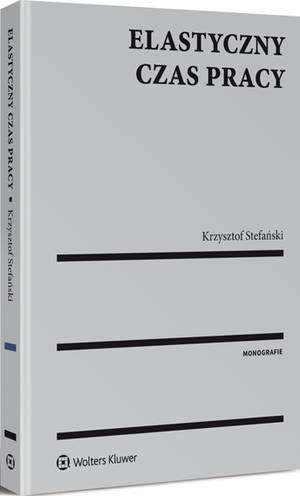 Tytuł: Elastyczny czas pracy
Autor: Krzysztof Stefański
Wydawnictwo: Wolters Kluwer
Formaty: PDF