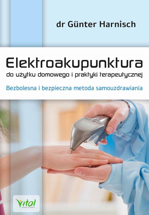 Elektroakupunktura do użytku domowego i praktyki terapeutycznej. Bezbolesna i bezpieczna metoda samouzdrawiania — okładka e-booka