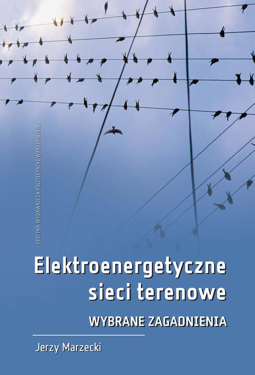 Tytuł: Elektroenergetyczne sieci terenowe. Wybrane zagadnienia
Autor: Jerzy Marzecki
Wydawnictwo: Oficyna Wydawnicza Politechniki Warszawskiej
Formaty: PDF