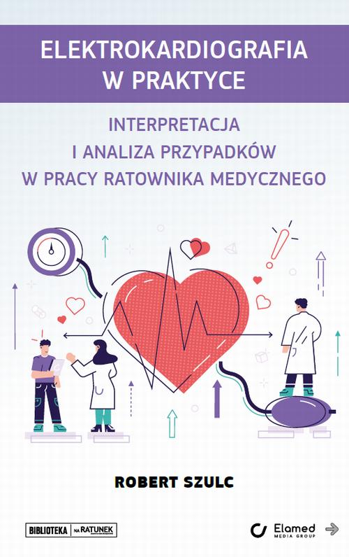 Elektrokardiografia w praktyce. Interpretacja i analiza przypadków w pracy ratownika medycznego — okładka e-booka