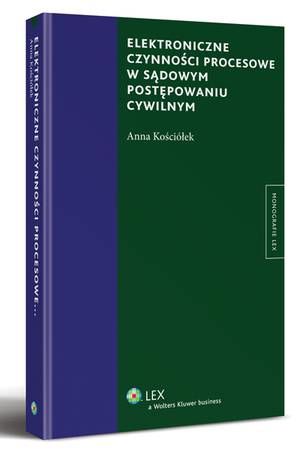Tytuł: Elektroniczne czynności procesowe w sądowym postępowaniu cywilnym
Autor: Anna Kościółek
Wydawnictwo: Wolters Kluwer
Formaty: PDF