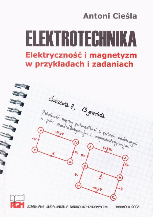 Tytuł: Elektrotechnika. Elektryczność i magnetyzm w przykładach i zadaniach
Autor: Antoni Cieśla
Wydawnictwo: Wydawnictwa AGH
Formaty: PDF