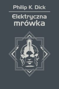 Tytuł: Elektryczna mrówka
Autor: Philip K. Dick
Wydawnictwo: REBIS
Formaty: EPUB, MOBI
