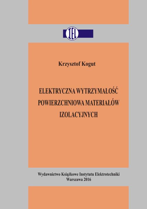 Tytuł: Elektryczna wytrzymałość powierzchniowa materiałów izolacyjnych
Autor: Krzysztof Kogut
Wydawnictwo: Instytut Elektrotechniki
Formaty: PDF