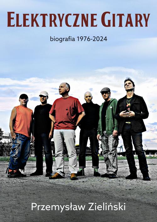 Elektryczne Gitary. Biografia 1976-2024 — okładka