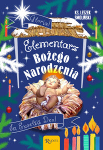 Tytuł: Elementarz Bożego Narodzenia
Autor: ks. Leszek Smoliński
Wydawnictwo: Rafael
Formaty: EPUB, PDF, MOBI