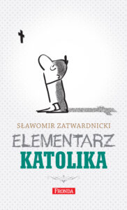 Tytuł: Elementarz katolika
Autor: Sławomir Zatwardnicki
Wydawnictwo: Fronda
Formaty: EPUB, PDF, MOBI
