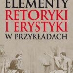 Tytuł: Elementy retoryki i erystyki w przykładach
Autor: Beata Witkowska-Maksimczuk
Wydawnictwo: Aspra
Formaty: PDF