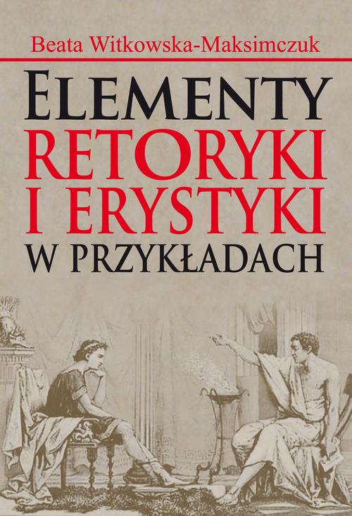 Tytuł: Elementy retoryki i erystyki w przykładach
Autor: Beata Witkowska-Maksimczuk
Wydawnictwo: Aspra
Formaty: PDF