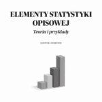 Tytuł: Elementy statystyki opisowej. Teoria i przykłady.
Autor: Gabriela Malik, Marcin Szydłowski
Wydawnictwo: Wyższa Szkoła Ekonomii i Informatyki w Krakowie
Formaty: PDF