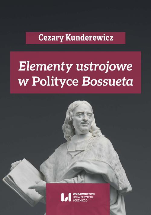 Tytuł: Elementy ustrojowe w „Polityce” Bossueta
Autor: Cezary Kunderewicz, Anna Pikulska-Radomska, Adam Wielomski
Wydawnictwo: Wydawnictwo Uniwersytetu Łódzkiego
Formaty: PDF