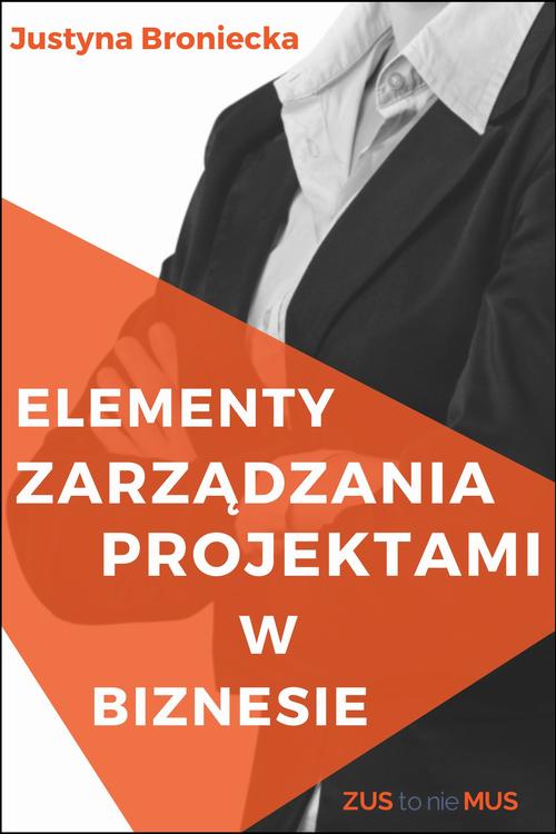 Tytuł: Elementy zarządzania projektami z biznesie
Autor: Justyna Broniecka
Wydawnictwo: Twój biznes od podstaw
Formaty: PDF