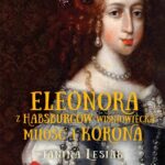 Tytuł: Eleonora z Habsburgów Wiśniowiecka Miłość i korona
Autor: Janina Lesiak
Wydawnictwo: MG
Formaty: EPUB, MOBI