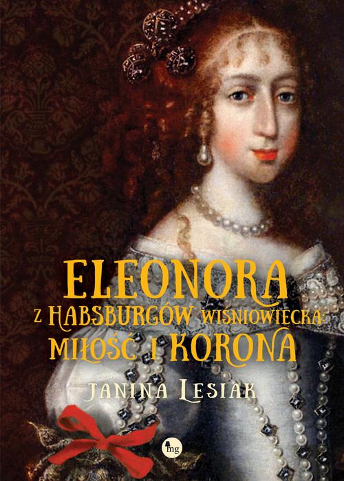 Tytuł: Eleonora z Habsburgów Wiśniowiecka Miłość i korona
Autor: Janina Lesiak
Wydawnictwo: MG
Formaty: EPUB, MOBI