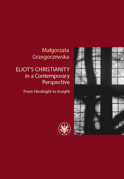 Tytuł: Eliot’s Christianity in a Contemporary Perspective
Autor: Małgorzata Grzegorzewska
Wydawnictwo: Wydawnictwa Uniwersytetu Warszawskiego
Formaty: EPUB, PDF, MOBI