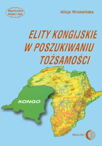 Tytuł: Elity kongijskie w poszukiwaniu tożsamości
Autor: Alicja Wrzesińska
Wydawnictwo: Wydawnictwo Akademickie Dialog
Formaty: EPUB, MOBI
