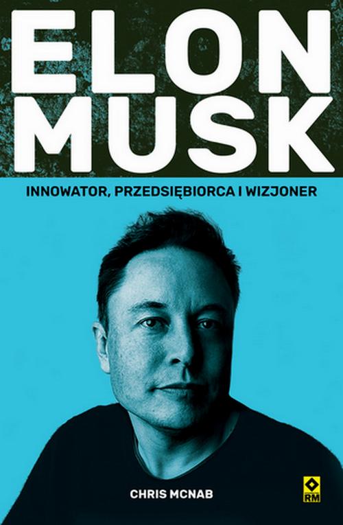 Tytuł: Elon Musk. Innowator, przedsiębiorca i wizjoner
Autor: Chris McNab
Wydawnictwo: RM
Formaty: MOBI, EPUB