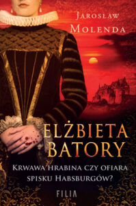 Tytuł: Elżbieta Batory. Krwawa hrabina czy ofiara spisku Habsburgów?
Autor: Jarosław Molenda
Wydawnictwo: FILIA
Formaty: EPUB, MOBI