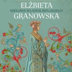 Tytuł: Elżbieta Granowska. Królowa Władysława Jagiełły
Autor: Dorota Pająk-Puda
Wydawnictwo: MG
Formaty: EPUB