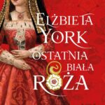 Tytuł: Elżbieta York. Ostatnia Biała Róża
Autor: Alison Weir
Wydawnictwo: Wydawnictwo Astra
Formaty: EPUB, MOBI