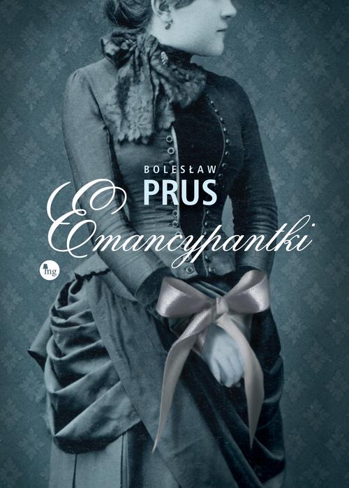 Tytuł: Emancypantki
Autor: Boleslaw Prus
Wydawnictwo: MG
Formaty: MOBI, EPUB