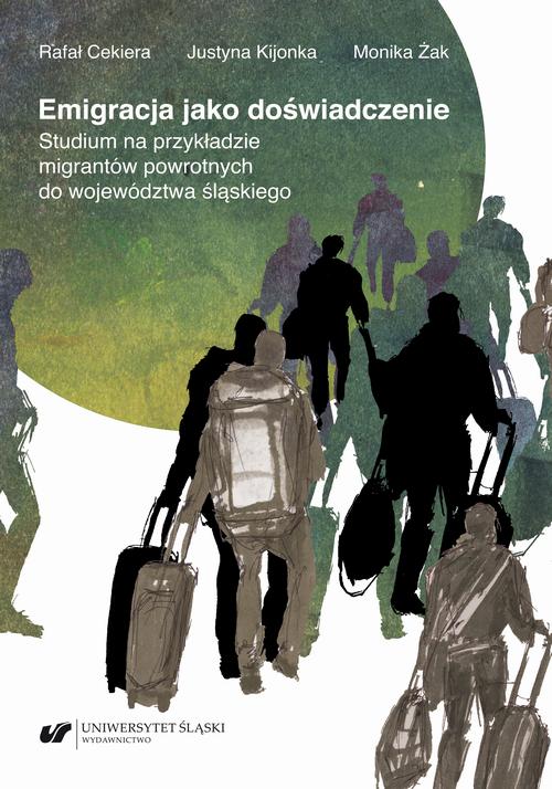 Tytuł: Emigracja jako doświadczenie. Studium na przykładzie migrantów powrotnych do województwa śląskiego
Autor: Rafał Cekiera, Justyna Kijonka, Monika Żak
Wydawnictwo: Wydawnictwo Uniwersytetu Śląskiego
Formaty: PDF