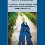 Tytuł: Emocje jako strategie dobrego życia w świetle filozoficznej teorii emocji Roberta Solomona
Autor: Magdalena Michalik-Jeżowska
Wydawnictwo: Wydawnictwo Uniwersytetu Rzeszowskiego
Formaty: PDF