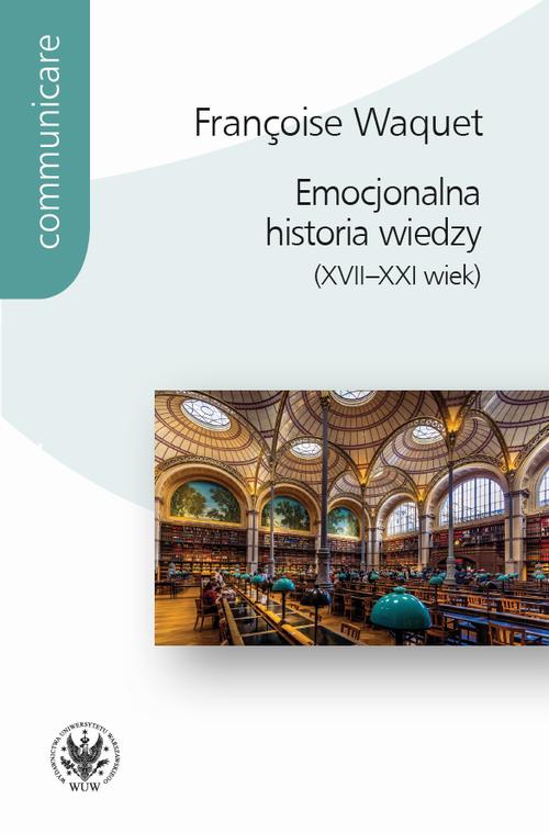 Tytuł: Emocjonalna historia wiedzy (XVII-XXI wiek)
Autor: Françoise Waquet
Wydawnictwo: Wydawnictwa Uniwersytetu Warszawskiego
Formaty: PDF, MOBI, EPUB