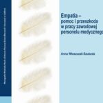 Tytuł: Empatia – pomoc i przeszkoda w pracy zawodowej personelu medycznego
Autor: Anna Włoszczak-Szubzda
Wydawnictwo: Lubelska Akademia WSEI
Formaty: PDF