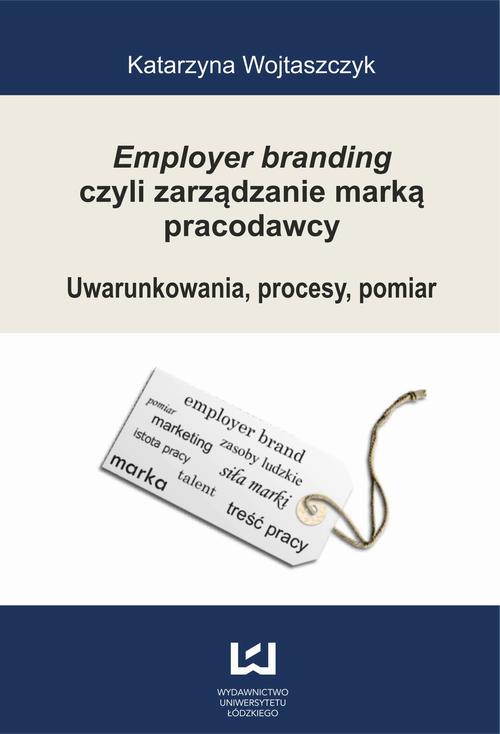 Tytuł: Employer branding czyli zarządzanie marką pracodawcy. Uwarunkowania, procesy, pomiar
Autor: Katarzyna Wojtaszczyk
Wydawnictwo: Wydawnictwo Uniwersytetu Łódzkiego
Formaty: PDF