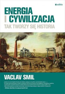 Tytuł: Energia i cywilizacja. Tak tworzy się historia
Autor: Vaclav Smil
Wydawnictwo: Editio
Formaty: EPUB, PDF, MOBI