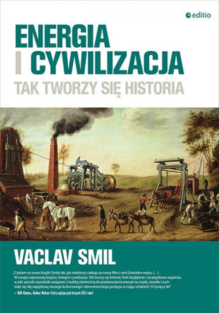 Tytuł: Energia i cywilizacja. Tak tworzy się historia
Autor: Vaclav Smil
Wydawnictwo: Editio
Formaty: EPUB, PDF, MOBI