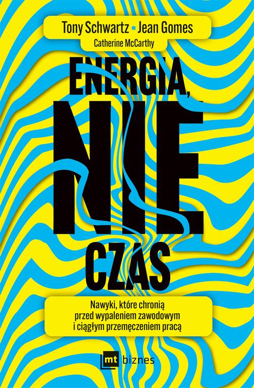 Tytuł: Energia, nie czas
Autor: Tony Schwartz, Jean Gomes, Catherine McCarthy
Wydawnictwo: MT Biznes
Formaty: EPUB, MOBI