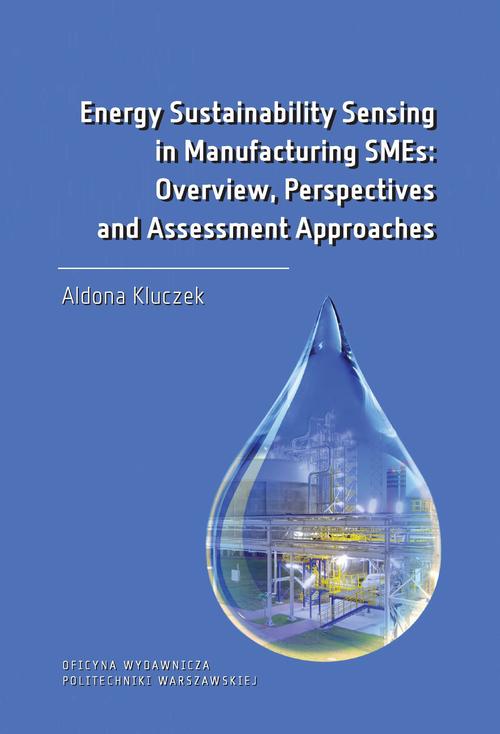 Tytuł: Energy Sustainability Sensing in Manufacturing SMEs: Overview, Perspectives and Assessment Approaches
Autor: Aldona Kluczek
Wydawnictwo: Oficyna Wydawnicza Politechniki Warszawskiej
Formaty: PDF
