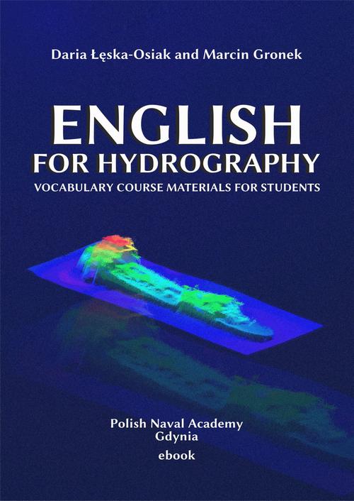 Tytuł: English for Hydrography. Vocabulary course materials for students
Autor: Daria Łęska-Osiak, Marcin Gronek
Wydawnictwo: Akademia Marynarki Wojennej
Formaty: PDF
