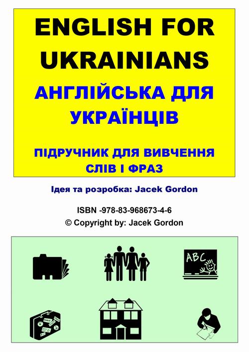 Tytuł: English for Ukrainians
Autor: Jacek Gordon
Wydawnictwo: Wydawnictwo e-bookowo
Formaty: PDF