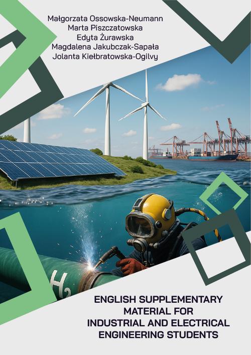 Tytuł: English Supplementary Material for Industrial and Electrical Engineering Students
Autor: Małgorzata Ossowska-Neumann, Marta Piszczatowska, Edyta Żurawska, Magdalena Jakubczak-Sapała, Jolanta Kiełbratowska-Ogilvy
Wydawnictwo: Uniwersytet Morski w Gdyni
Formaty: PDF