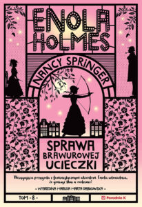 Tytuł: Enola Holmes. Sprawa brawurowej ucieczki. Tom 8
Autor: Nancy Springer
Wydawnictwo: Wydawnictwo Poradnia K
Formaty: EPUB, MOBI