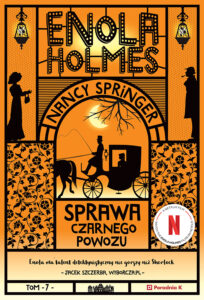 Tytuł: Enola Holmes. Sprawa czarnego powozu. Tom 7
Autor: Nancy Springer
Wydawnictwo: Wydawnictwo Poradnia K
Formaty: EPUB, MOBI