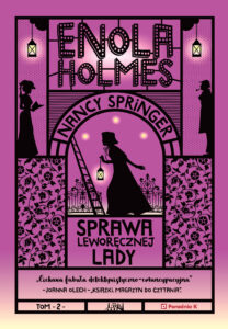 Tytuł: Enola Holmes. Sprawa Leworęcznej Lady. Tom 2
Autor: Nancy Springer
Wydawnictwo: Wydawnictwo Poradnia K
Formaty: EPUB, MOBI